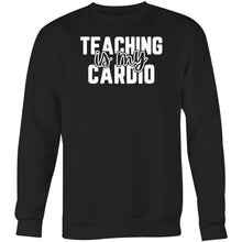 Load image into Gallery viewer, Teaching is my cardio - Crew Sweatshirt