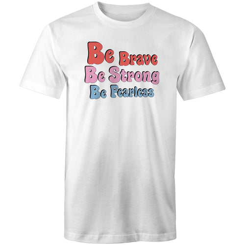 Be Brave Be Strong Be Fearless