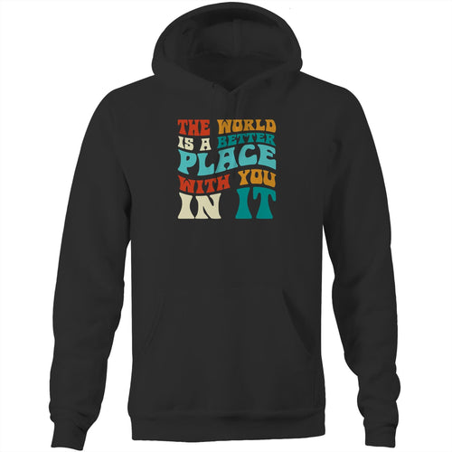 The world is a better place with you in it - Pocket Hoodie Sweatshirt