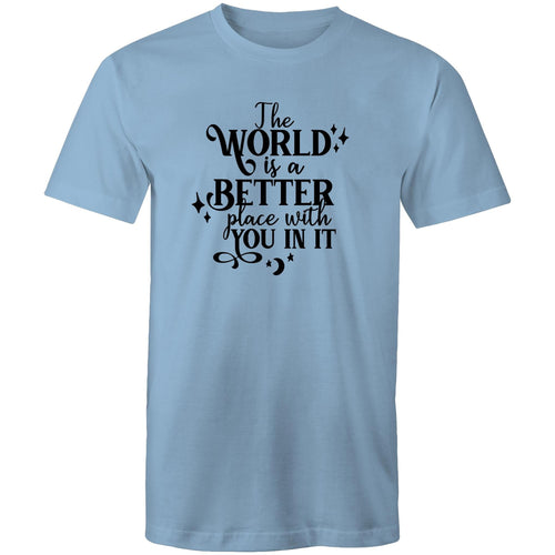 The world is a better place with you in it