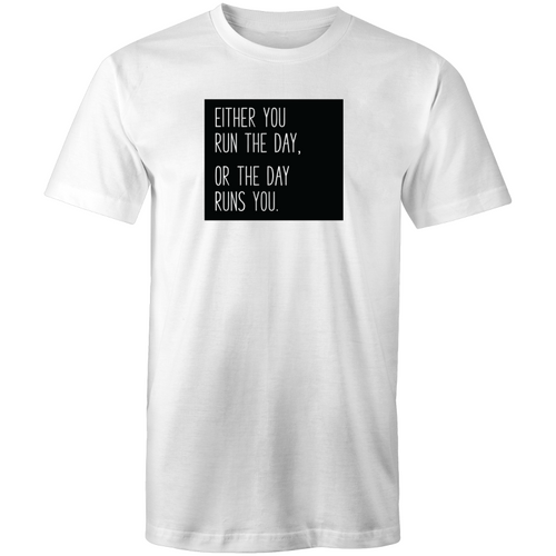 Either you run the day or the day runs you