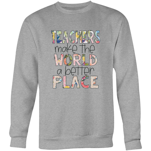 Teachers make the world a better place - Crew Sweatshirt