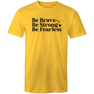 Be brave Be strong Be Fearless
