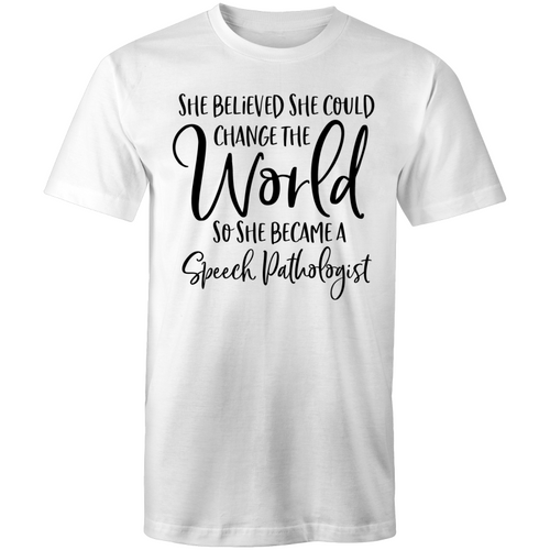 She believed she could change the world so she became a Speech Pathologist