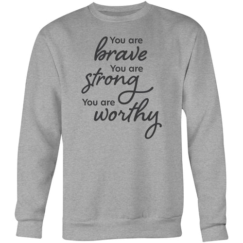 You are brave You are strong You are worthy - Crew Sweatshirt
