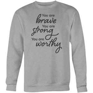 You are brave You are strong You are worthy - Crew Sweatshirt