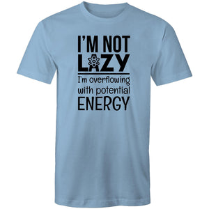 I'm not lazy I'm overflowing with potential energy