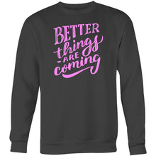 Load image into Gallery viewer, Better things are coming - Crew Sweatshirt
