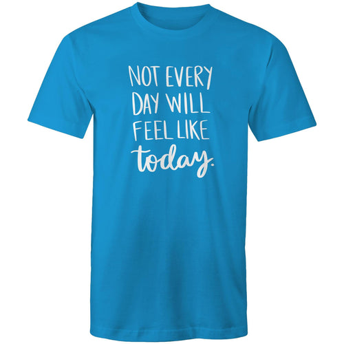 Not everyday will feel like today