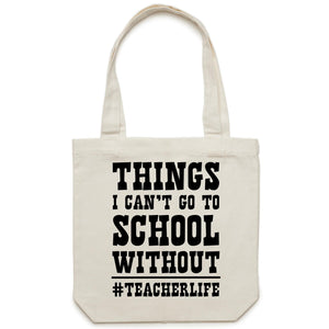 Things I can't go to school without #teacherlife - Canvas Tote Bag