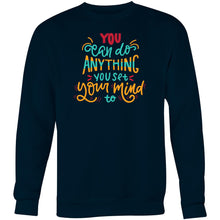 Load image into Gallery viewer, You can do anything you set your mind to - Crew Sweatshirt