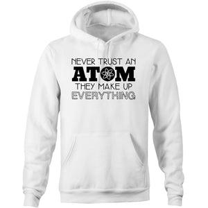 Never trust an atom, they make everything up - Pocket Hoodie Sweatshirt