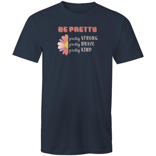 Be pretty: Pretty Strong Pretty Brave Pretty Kind
