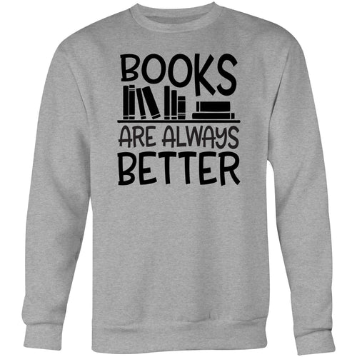 Books are always better - Crew Sweatshirt