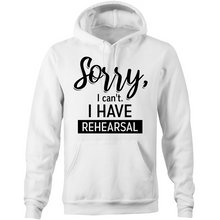 Load image into Gallery viewer, Sorry, I can&#39;t. I have rehearsal  - Pocket Hoodie Sweatshirt