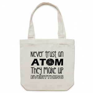 Never trust an atom, they make everything up - Canvas Tote Bag