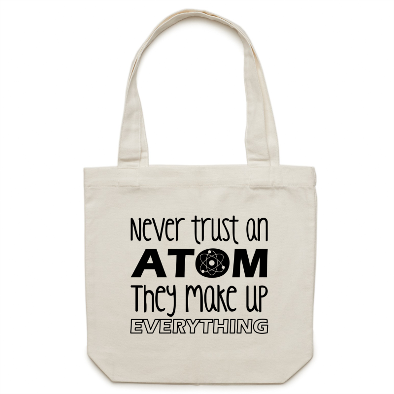 Never trust an atom, they make everything up - Canvas Tote Bag
