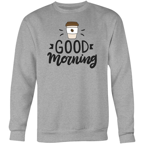 Good morning - Crew Sweatshirt