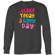 Load image into Gallery viewer, Make today a good day - Crew Sweatshirt