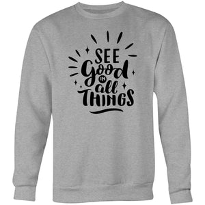 See good in all things - Crew Sweatshirt