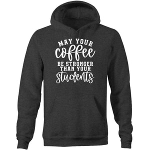 May your coffee be stronger than yours students - Pocket Hoodie Sweatshirt