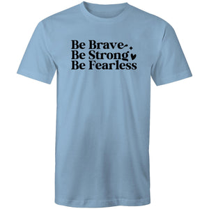 Be brave Be strong Be Fearless