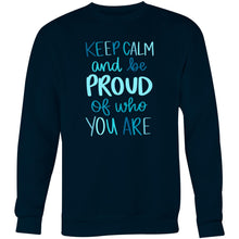 Load image into Gallery viewer, Keep calm and be proud of who you are - Crew Sweatshirt