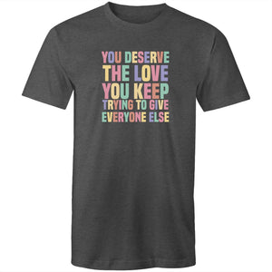 You deserve the love you keep trying to give everyone else