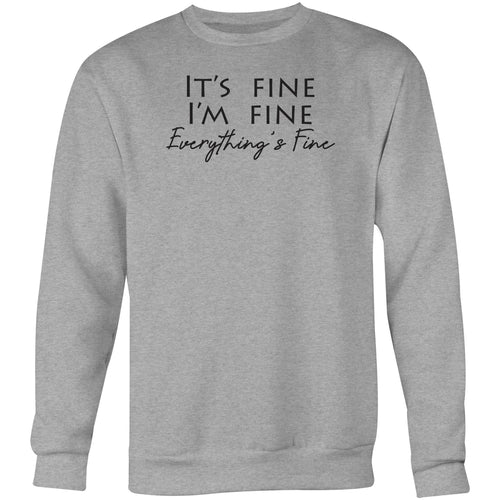 It's fine I'm fine Everything is fine - Crew Sweatshirt