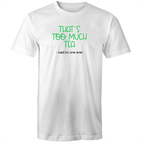 That's too much tea - said no one ever