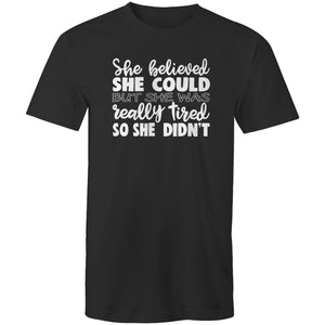 She believed she could but she was really tired so she didn't