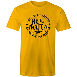 You matter - your story matters, you are not alone
