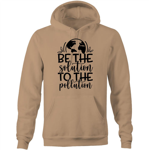 Be the solution to the pollution - Pocket Hoodie Sweatshirt