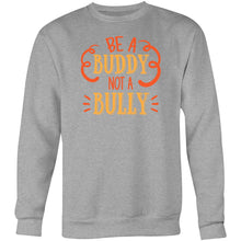 Load image into Gallery viewer, Be a buddy not a bully - Crew Sweatshirt