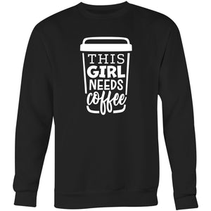 This girl needs coffee - Crew Sweatshirt