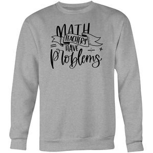 Math teachers have problems - Crew Sweatshirt