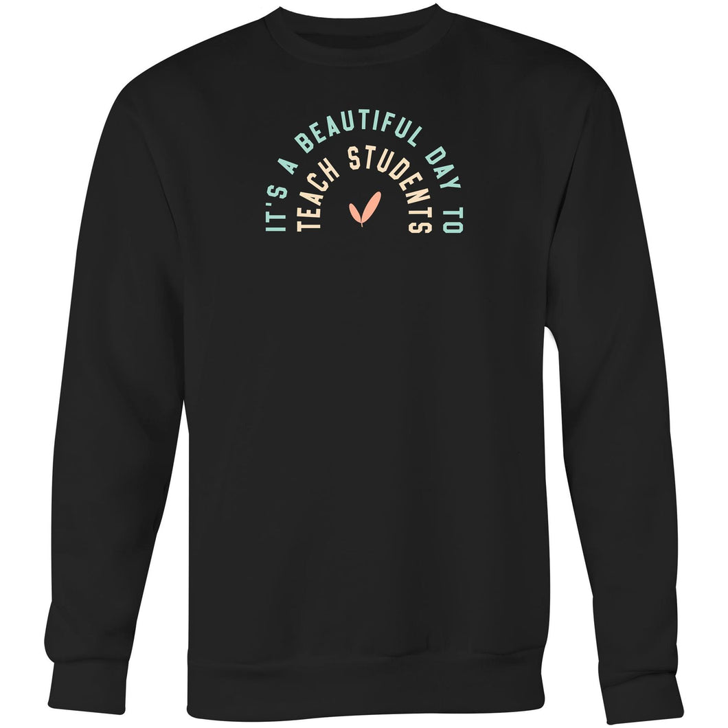 It' a beautiful day to teach students - Crew Sweatshirt