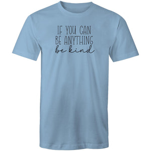 If you can be anything be kind