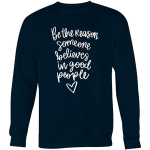 Be the reasons someone believes in good people - Crew Sweatshirt