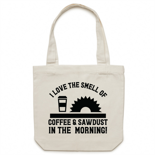 I love the smell of sawdust and coffee in the morning - Canvas Tote Bag