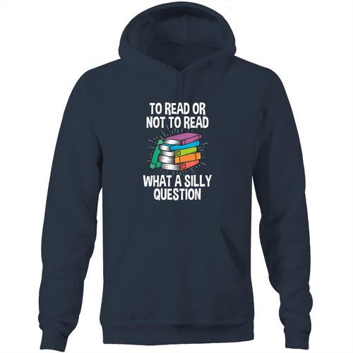 To read or not to read, what a silly question - Pocket Hoodie Sweatshirt