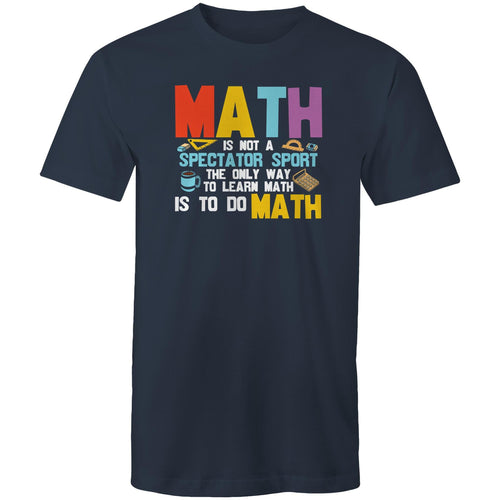 Math is not a spectator sport the only way to learn math is to do math