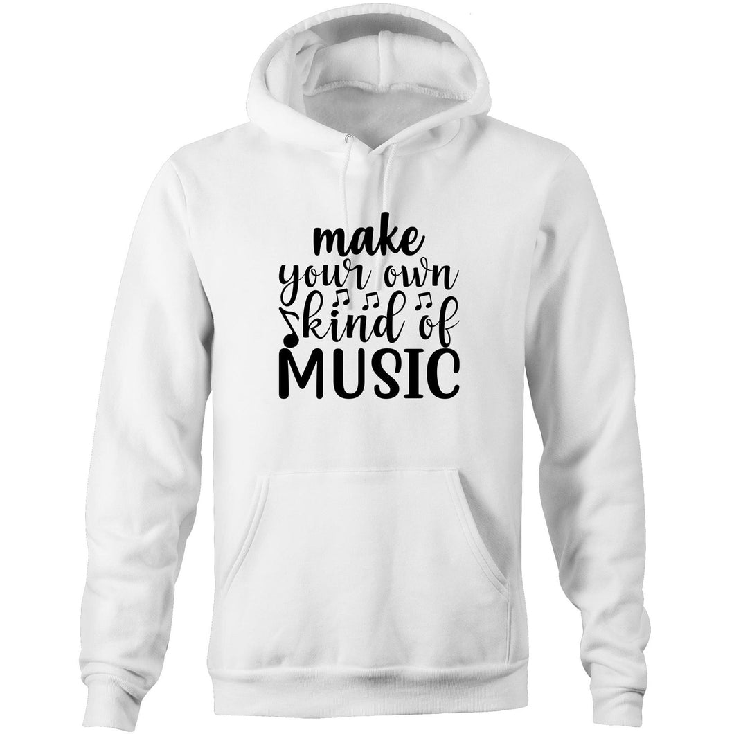 Make your own kind of music - Pocket Hoodie Sweatshirt
