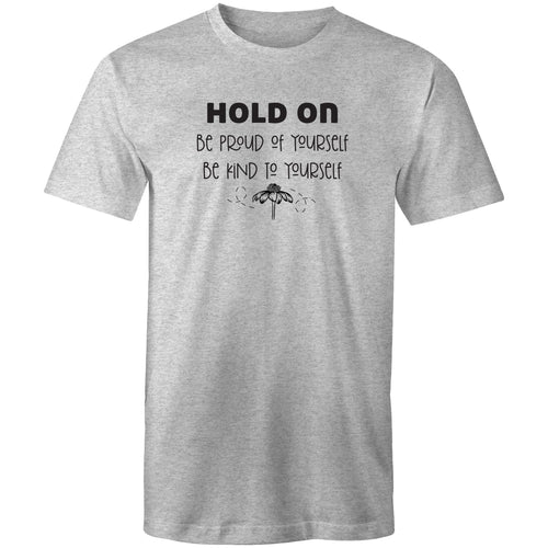 Hold on, be proud of yourself, be kind to yourself