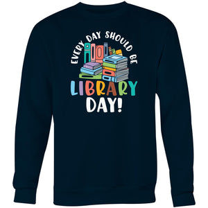 Every day should be library day - Crew Sweatshirt