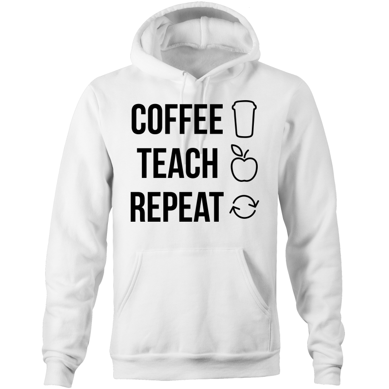 Coffee, Teach, Repeat - Pocket Hoodie