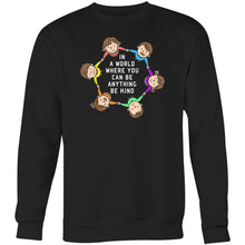 Load image into Gallery viewer, In a world where you can be anything be kind - Crew Sweatshirt