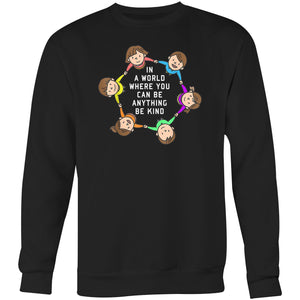 In a world where you can be anything be kind - Crew Sweatshirt