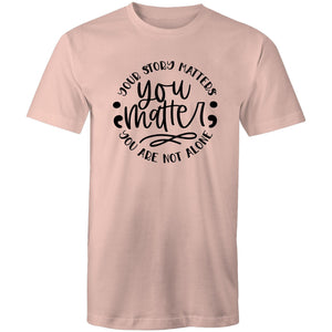 You matter - your story matters, you are not alone