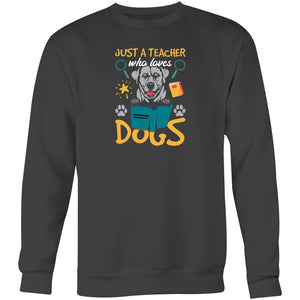 Just a teacher who loves dogs - Crew Sweatshirt